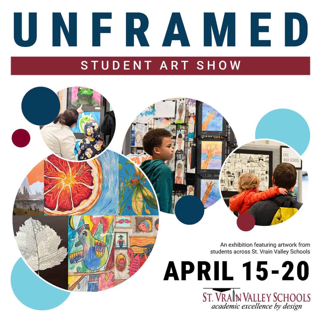 Student art show titled "Unframed" featuring colorful artwork, dates April 15-20 at St. Vrain Valley Schools.